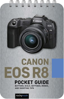 Spiral-bound Canon EOS R8: Pocket Guide: Buttons, Dials, Settings, Modes, and Shooting Tips Book