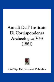 Paperback Annali Dell' Instituto Di Corrispondenza Archeologica V53 (1881) [Italian] Book