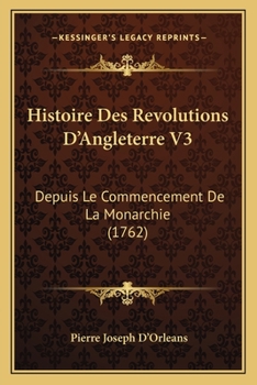 Paperback Histoire Des Revolutions D'Angleterre V3: Depuis Le Commencement De La Monarchie (1762) [French] Book