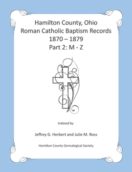 Paperback Hamilton County, Ohio Roman Catholic Baptism Records - 1870 - 1879: Part 2: M - Z Book