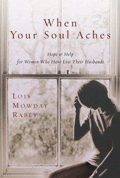 Paperback When Your Soul Aches: Hope and Help for Women Who Have Lost Their Husbands Book