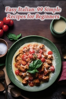 Paperback Easy Italian: 99 Simple Recipes for Beginners Book