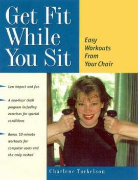 Hardcover Get Fit While You Sit: Easy Workouts from Your Chair Book