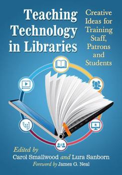 Paperback Teaching Technology in Libraries: Creative Ideas for Training Staff, Patrons and Students Book