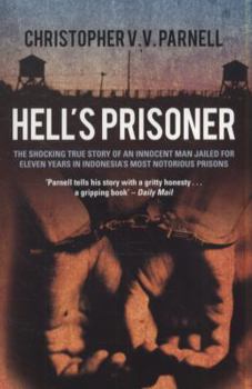 Paperback Hell's Prisoner: The Shocking True Story of an Innocent Man Jailed for Over Eleven Years in Indonesia's Most Notorious Prisons. Christo Book