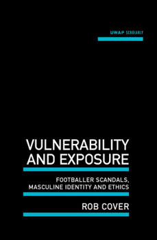 Paperback Vulnerability and Exposure: Footballer Scandals, Masculine Identity and Ethics Book