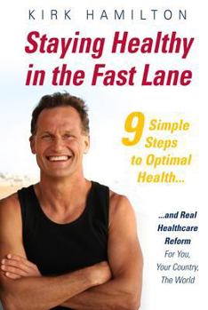 Paperback Staying Healthy in the Fast Lane: 9 Simple Steps to Optimal Health and Real Healthcare Reform Book