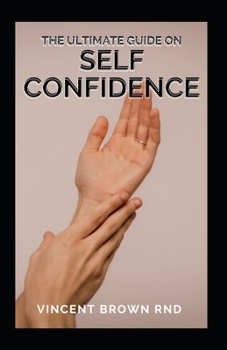 Paperback The Ultimate Guide on Self Confidence: The Ultimate Guide To Build Your Confidence, Have The Guts And Inspire Your Audience Book