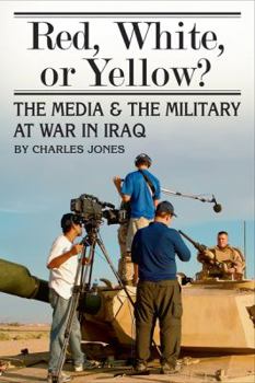 Hardcover Red, White, or Yellow?: The Media & the Military at War in Iraq Book