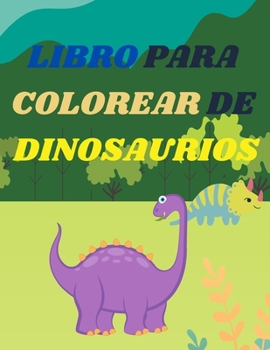 Libro para colorear de dinosaurios para niños: Increíble libro para colorear para niños y niñas de 2 a 4 años, de 4 a 8 añosMás de 40 divertidas e ... Prehistóricos del Jurásico