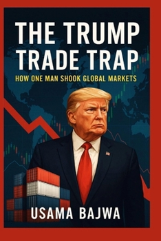 The Trump Trade Trap: How One Man Shook Global Markets