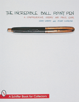 Paperback The Incredible Ball Point Pen: A Comprehensive History & Price Guide Book