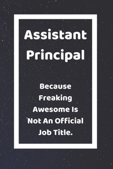 Paperback Assistant Principal Because Freaking Badass Is Not An Official Job Title: Funny White Elephant Gag Gifts For Coworkers Going Away, Birthday, Retirees, Book