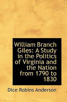Paperback William Branch Giles: A Study in the Politics of Virginia and the Nation from 1790 to 1830 Book