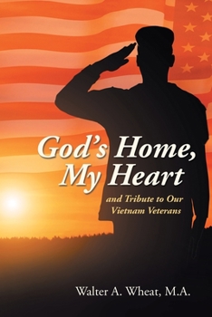 God’s Home, My Heart: and Tribute to Our Vietnam Veterans