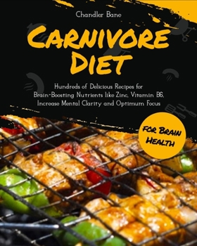 Paperback Carnivore Diet for Brain Health: Hundreds of Delicious Recipes for Brain-Boosting Nutrients like Zinc, Vitamin B6, Increase Mental Clarity and Optimum Book