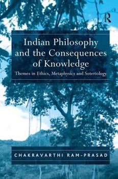 Hardcover Indian Philosophy and the Consequences of Knowledge: Themes in Ethics, Metaphysics and Soteriology Book