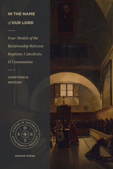 Paperback In the Name of Our Lord: Four Models of the Relationship Between Baptism, Catechesis, and Communion Book