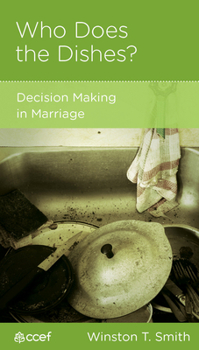 Who Does the Dishes?: Decision Making in Marriage - Book  of the CCEF Minibooks