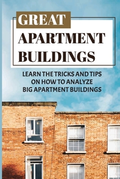 Paperback Great Apartment Buildings: Learn The Tricks And Tips On How To Analyze Big Apartment Buildings: How To Find The Data For Big Apartment Buildings Book