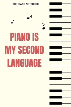 Piano Is My Second Language: Blank Music Sheet for Pianist, Songwriters, Composer, Musicians, Teachers and Students (6" x 9" - 120 Pages)
