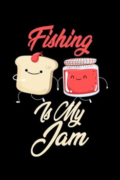 Fishing is My Jam: Funny Fishing Journal (Diary, Notebook) Christmas & Birthday Gift for Fishing Enthusiasts