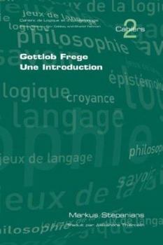 Gottlob Frege. Une Introduction (Cahiers De Logique Et D'Epistemologie)