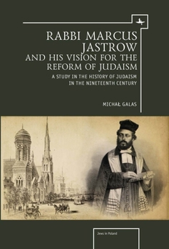 Paperback Rabbi Marcus Jastrow and His Vision for the Reform of Judaism: A Study in the History of Judaism in the Nineteenth Century Book