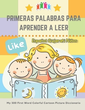 Paperback Primeras Palabras Para Aprender A Leer Español Gujarati Niños. My 300 First Word Colorful Cartoon Picture Diccionario: Montessori. Ejercicios para apr [Spanish] Book