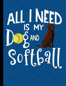All I Need Is My Dog And Softball: Chocolate Labrador Dog School Notebook 100 Pages Wide Ruled Paper