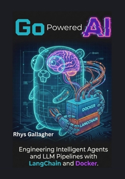 Paperback Go Powered AI: Engineering Intelligent Agents and LLM Pipelines with LangChain and Docker Book