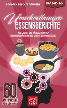 Umschreibungen Essensgerichte: Wie lautet des Rätsels Lösung? Seniorenbeschäftigung und Gedächtnistraining Rätsel