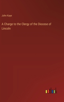Hardcover A Charge to the Clergy of the Diocese of Lincoln Book