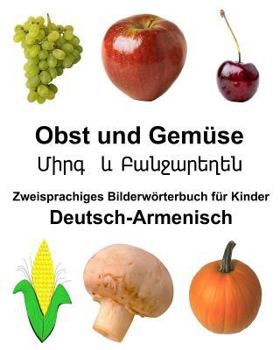 Paperback Deutsch-Armenisch Obst und Gemüse Zweisprachiges Bilderwörterbuch für Kinder [German] Book