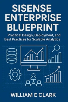 Paperback Sisense Enterprise Blueprint: Practical Design, Deployment, and Best Practices for Scalable Analytics Book