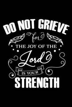 Do not grieve for the Joy of the Lord is your Strength: Sermon Notes Journal with Bible verse "Nehemiah 8:10" - (102 pages, 6 in x 9 in)