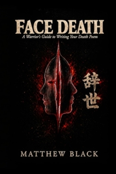 Paperback Face Death: A Warriors Guide to Writing Your Death Poem Book