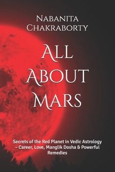 Paperback All About Mars: Secrets of the Red Planet in Vedic Astrology - Career, Love, Manglik Dosha & Powerful Remedies Book