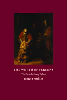 Hardcover The Worth of Persons: The Foundation of Ethics Book