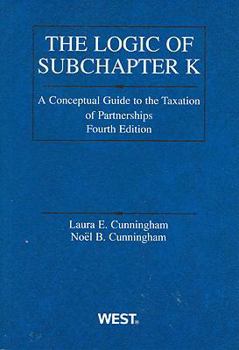 Paperback The Logic of Subchapter K: A Conceptual Guide to the Taxation of Partnerships Book