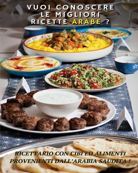 VUOI CONOSCERE LE MIGLIORI RICETTE ARABE ? Arabic Food Recipes / Italian Language Edition: Ricettario Con Cibi Ed Alimenti Provenienti Dall'Arabia ... Lunch And Dinner !
