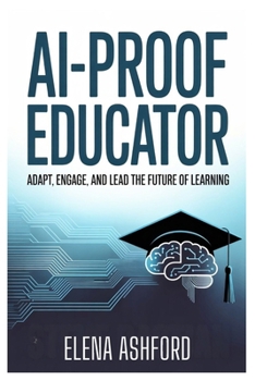Paperback AI-Proof Educator: Adapt, Engage, and Lead the Future of Learning Book