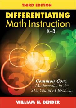 Paperback Differentiating Math Instruction, K-8: Common Core Mathematics in the 21st Century Classroom Book