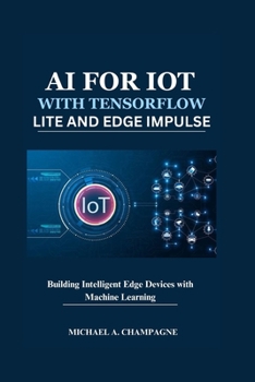 Paperback AI for Iot with Tensorflow Lite and Edge Impulse: Building Intelligent Edge Devices with Machine Learning Book