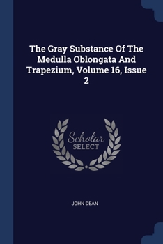 Paperback The Gray Substance Of The Medulla Oblongata And Trapezium, Volume 16, Issue 2 Book