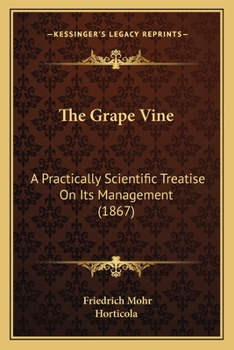 Paperback The Grape Vine: A Practically Scientific Treatise On Its Management (1867) Book