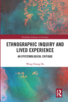 Ethnographic Inquiry and Lived Experience: An Epistemological Critique - Book  of the Routledge Advances in Sociology