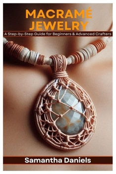 Paperback Macramé Jewelry: A Step-by-Step Guide for Beginners & Advanced Crafters Book