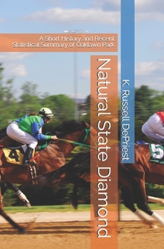 Paperback Natural State Diamond: A Short History and Recent Statistical Summary of Oaklawn Park Book