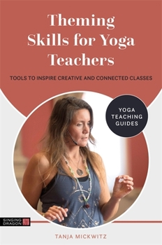 Paperback Theming Skills for Yoga Teachers: Tools to Inspire Creative and Connected Classes Book